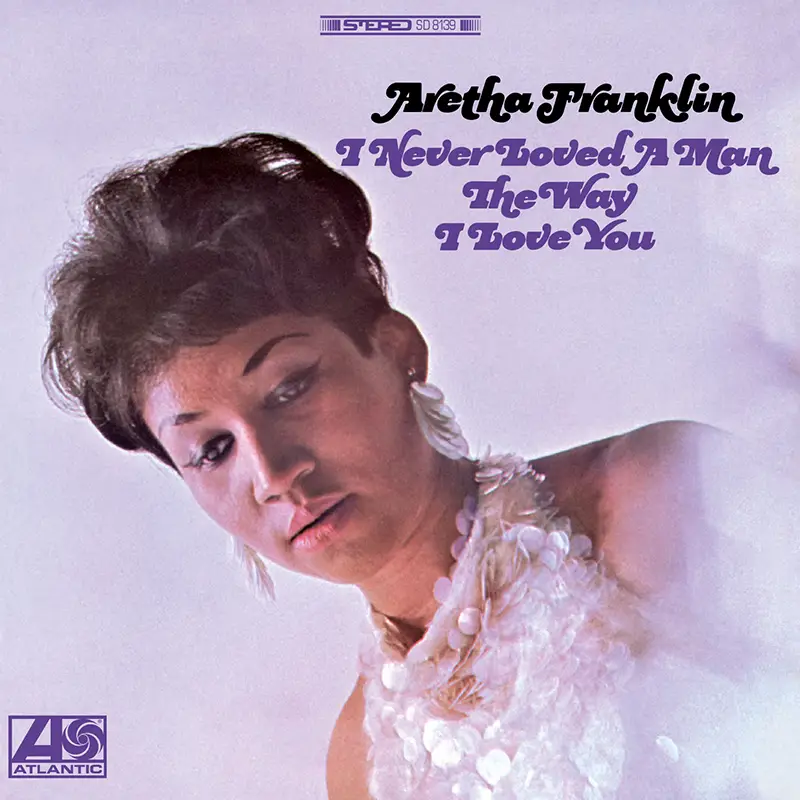 Aretha Franklin - I Never Loved A Man The Way I Love You (Vinil 180g, LP dublu)