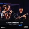 Axel Fischbacher Trio feat. Sophia Oster - Live 2022 (Vinil 180g, LP)